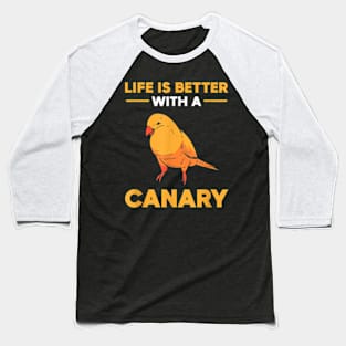 Life Is Better With A Canary Baseball T-Shirt